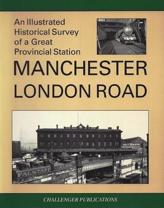 An Illustrated Historical Survey Of A Great Provincial Station - Manchester London Road