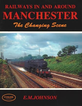 Railways In And Around Manchester - The Changing Scene