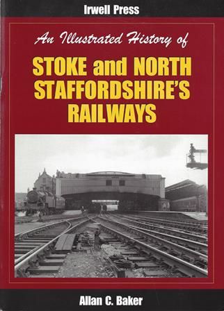 An Illustrated History Of Stoke And North Staffordshire's Railways