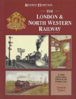 Railway Heritage: The London & North Western Railway - A 150th Anniversary Tribute To The 'Premier Line'