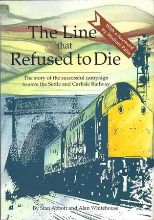 The Line That Refused To Die - The Story Of The Successful Campaign To Save The Settle And Carlisle Railway - With A Foreword By Michael Palin