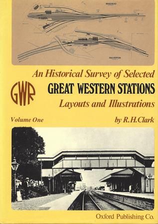 An Historical Survey Of Selected Great Western Stations - Volume One: Layouts And Illustrations