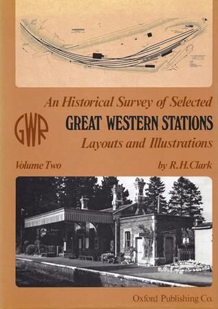 An Historical Survey Of Selected Great Western Stations - Volume Two: Layouts And Illustrations