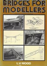 Bridges For Modellers - An Illustrated Record Of Railway Bridges