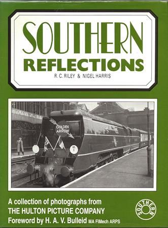 Southern Reflections - A Collection Of Photographs From The Hulton Picture Company (Foreword By H A V Bulleid MA FIMech ARPS)