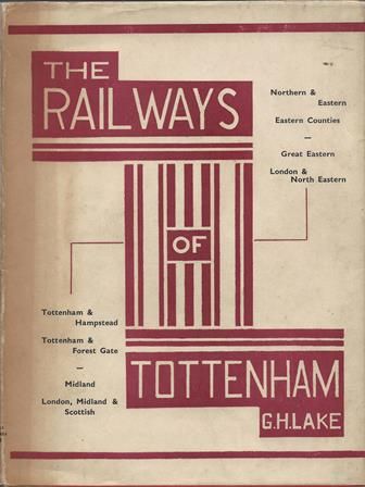 The Railways Of Tottenham - Northern & Eastern; Eastern Counties; Great Eastern; London & North Eastern; Tottenham & Hampstead; Tottenham & Forest Gate; Midland; London, Midland & Scottish
