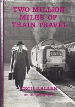 Two Million Miles Of Train Travel - The Autobiography Of Cecil J Allen