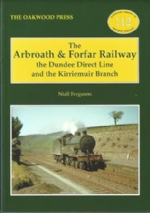 The Arbroath & Forfar Railway: The Dundee Direct Line And The Kirriemuir Branch - OL112