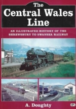 The Central Wales Line: An Illustrated History of the Shrewsbury to Swansea Railway