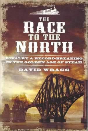The Race To The North: Rivalry and Record-Breaking In The Golden Age Of Steam