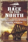 The Race To The North: Rivalry and Record-Breaking In The Golden Age Of Steam