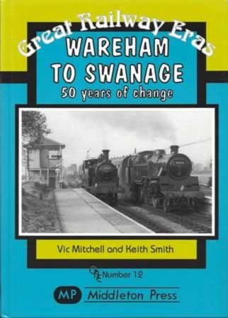 Great Railway Eras, Number 12 - Wareham To Swanage, 50 Years Of Change